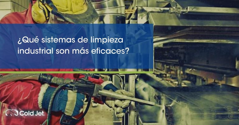 ¿Qué sistemas de limpieza industrial son más eficaces?